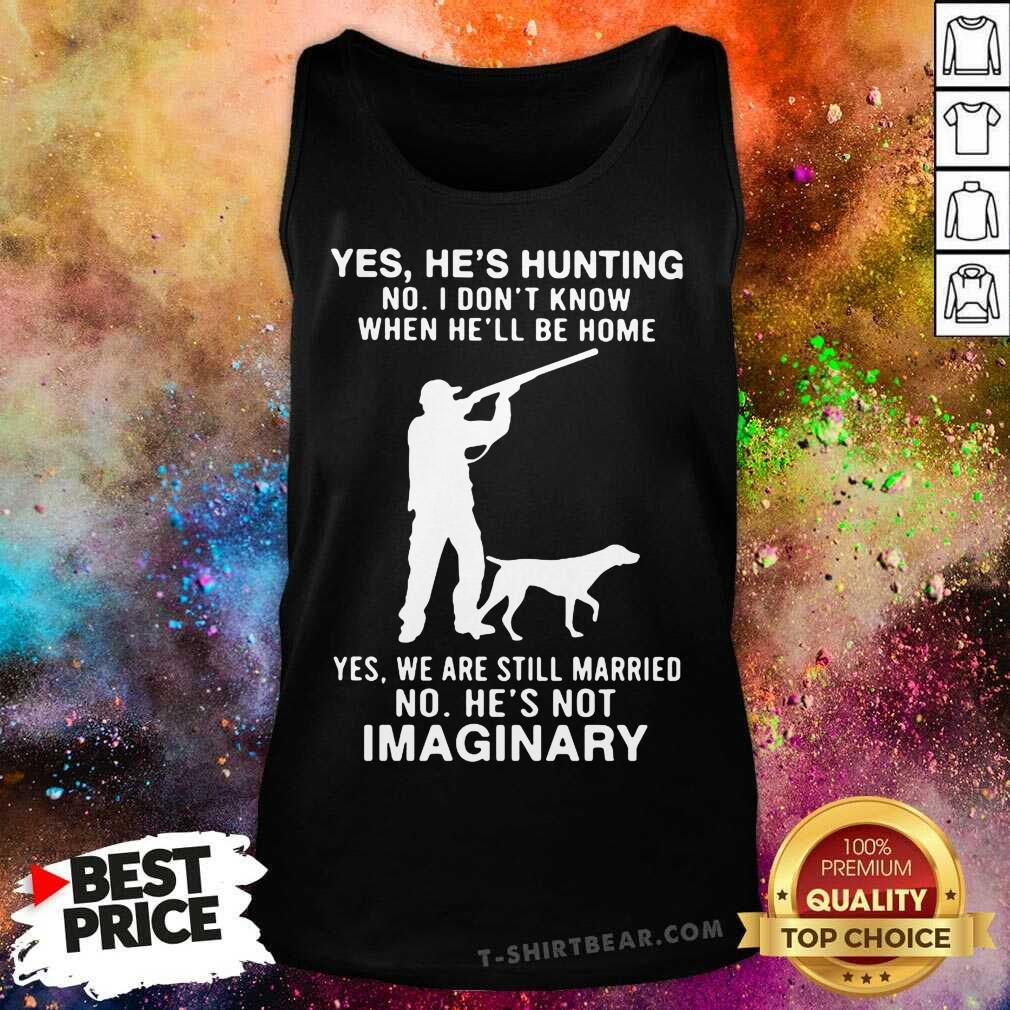 Hot Yes Hes Hunting No I Dont Know When Hell Be Home Shirt