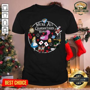 Funny We’re All Quarantined Here Shirt