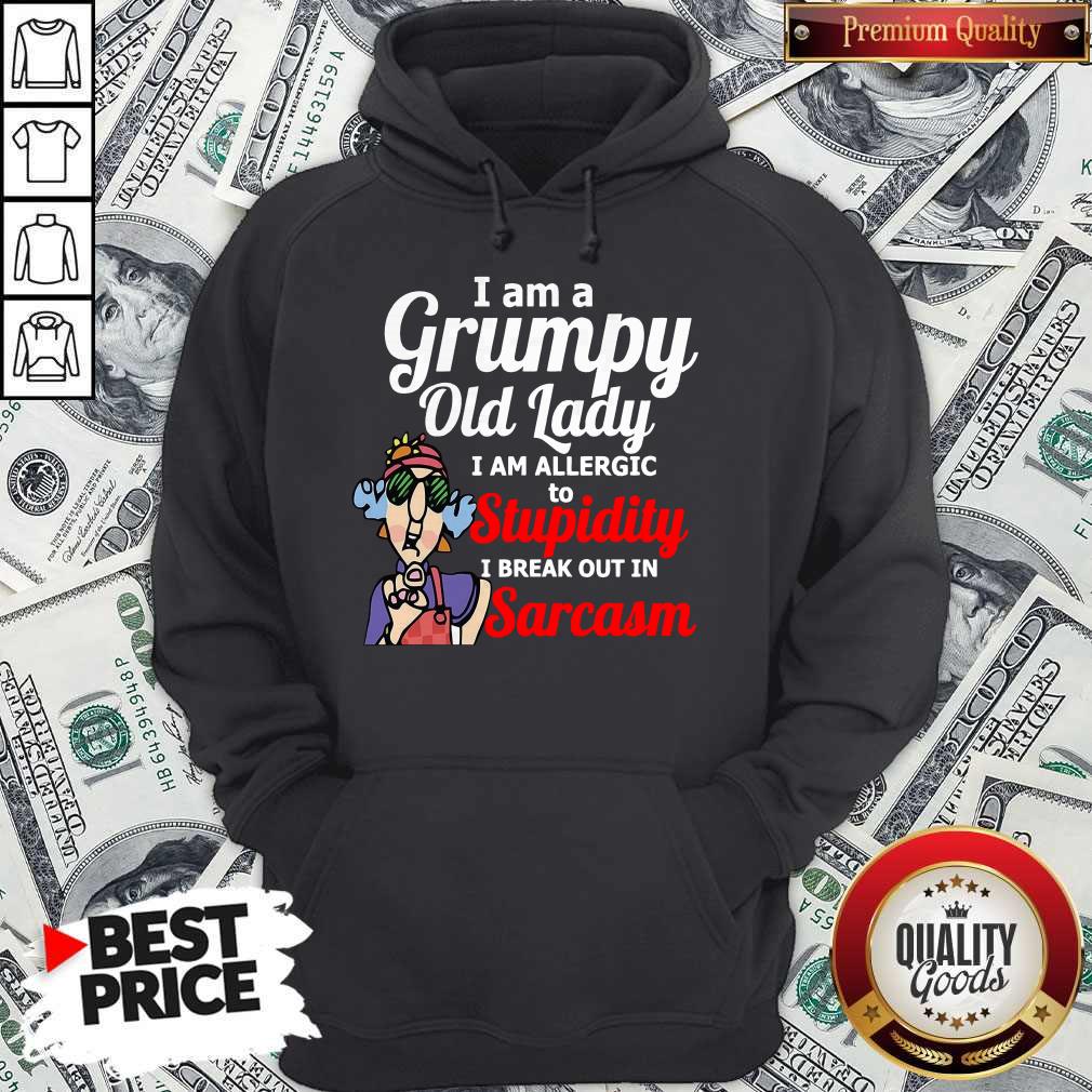 I Am A Grumpy Old Lady I Am Allergic To Stupidity I Break Out In Sarcasm Shirt