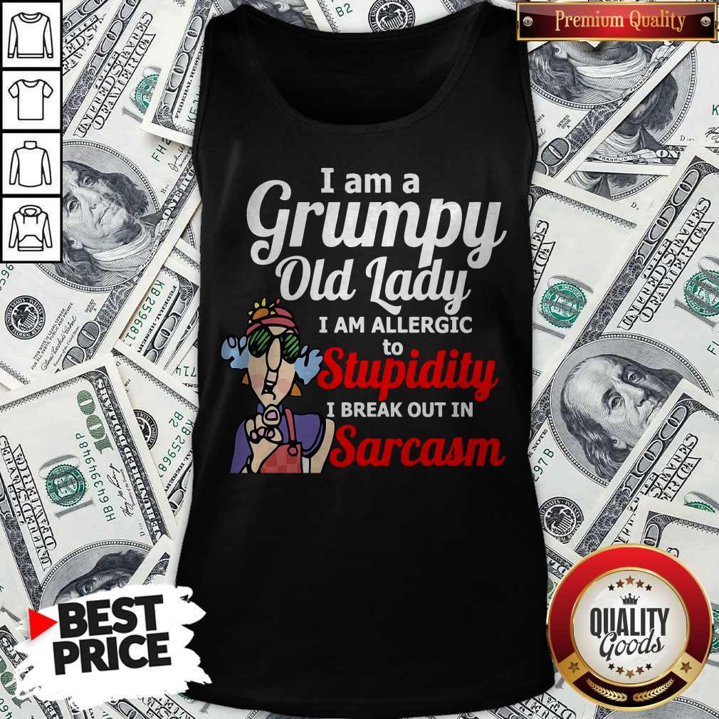 I Am A Grumpy Old Lady I Am Allergic To Stupidity I Break Out In Sarcasm Shirt