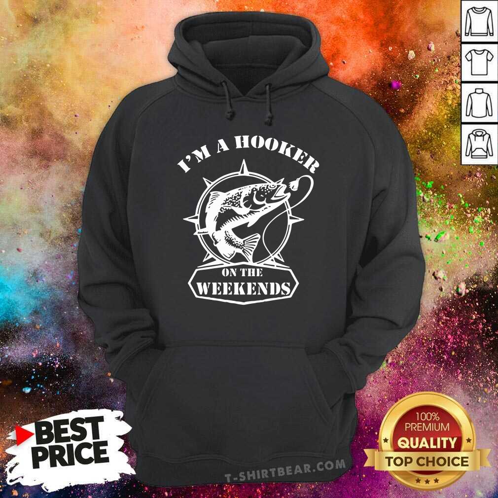 I Am A Hooker On The Weekends Fishing Shirt