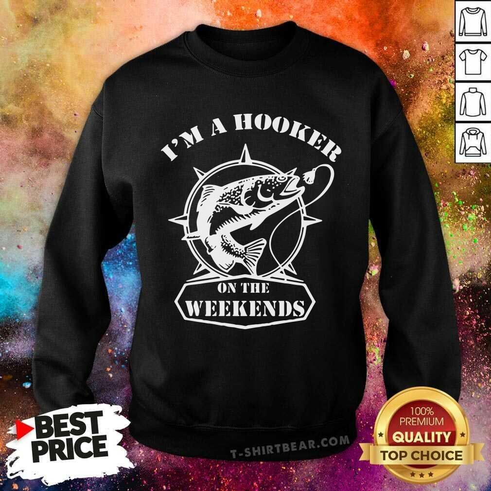 I Am A Hooker On The Weekends Fishing Shirt
