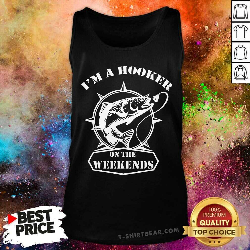 I Am A Hooker On The Weekends Fishing Shirt
