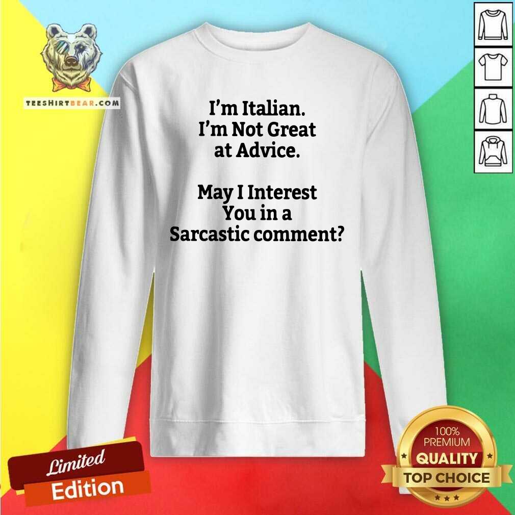 I Am Italian I Am Not Great At Advice Shirt