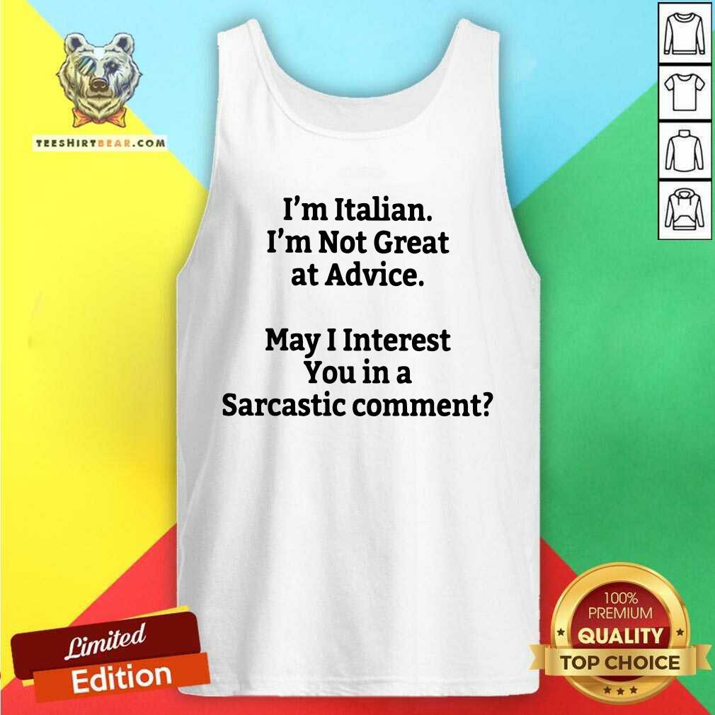 I Am Italian I Am Not Great At Advice Shirt
