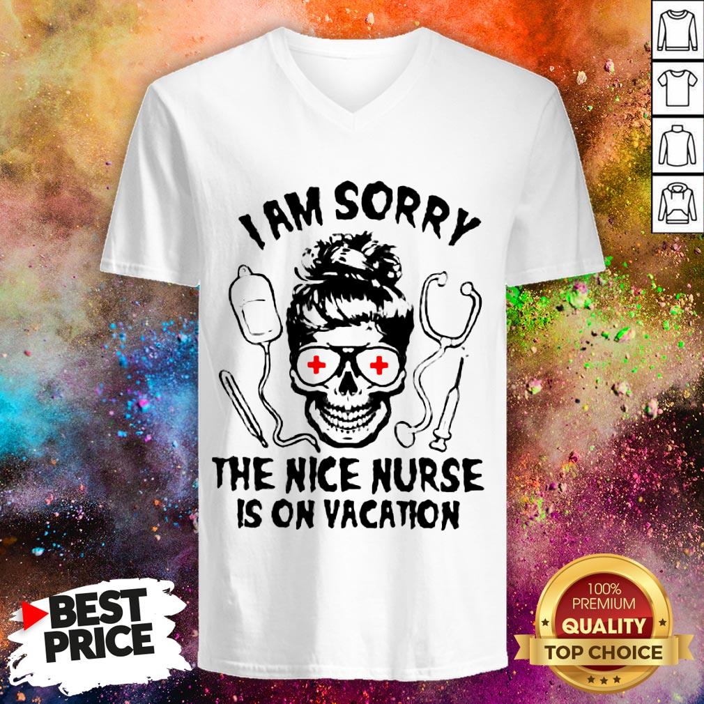 I Am Sorry The Nice Nurse Is On Vacation Shirt