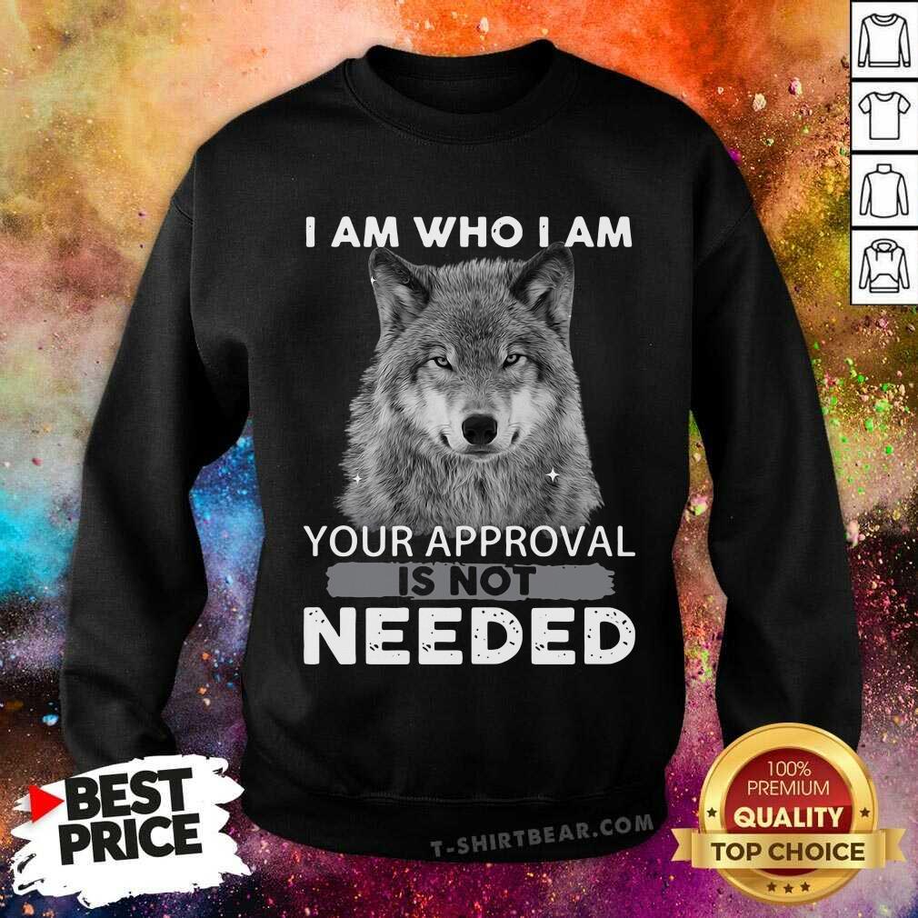 I Am Who I Am Your Approval Is Not Needed Wolf Shirt