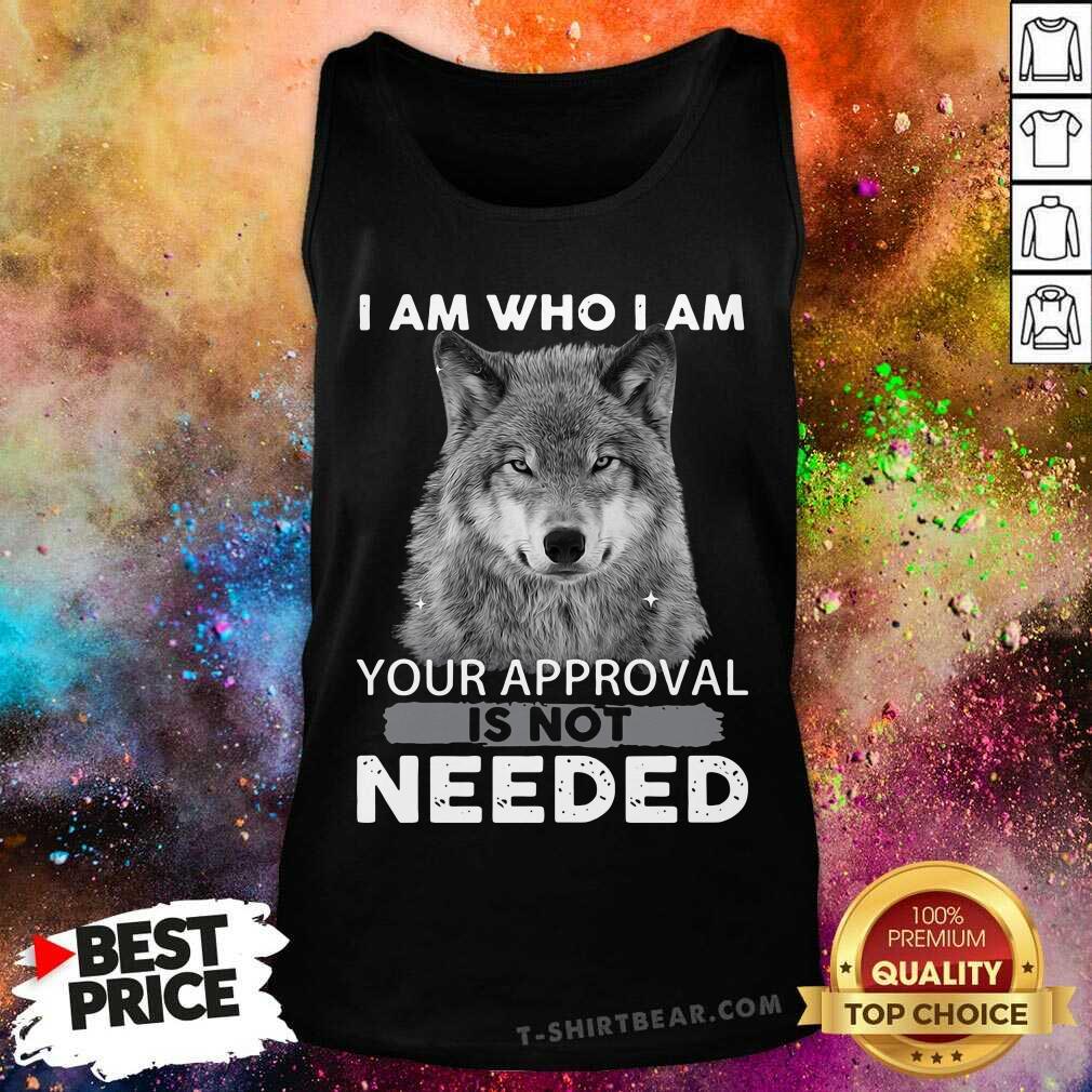 I Am Who I Am Your Approval Is Not Needed Wolf Shirt