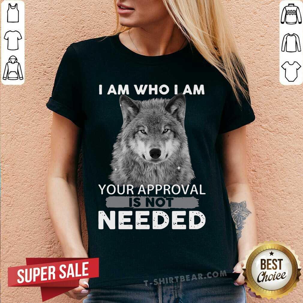 I Am Who I Am Your Approval Is Not Needed Wolf Shirt