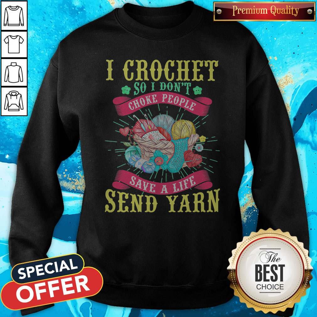 I Crochet So I Don't Choke People Save A Life Send Yarn Shirt