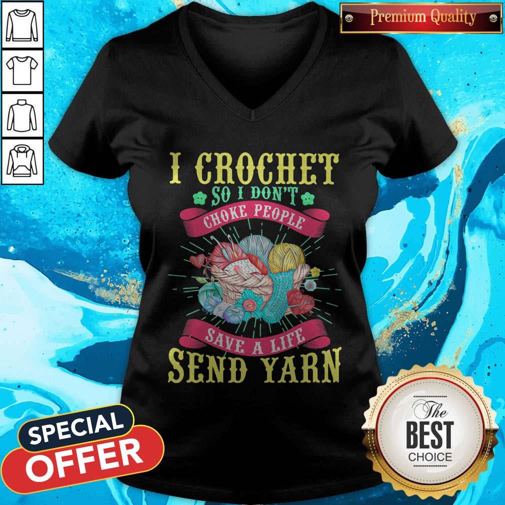 I Crochet So I Don't Choke People Save A Life Send Yarn Shirt