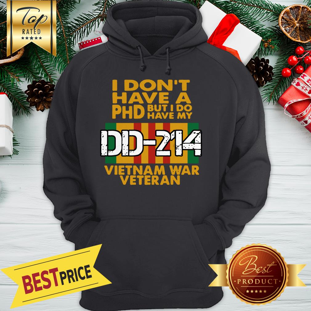 I Don’t Have A Phd But I Do Have My DD-214 Vietnam War Veteran Shirt