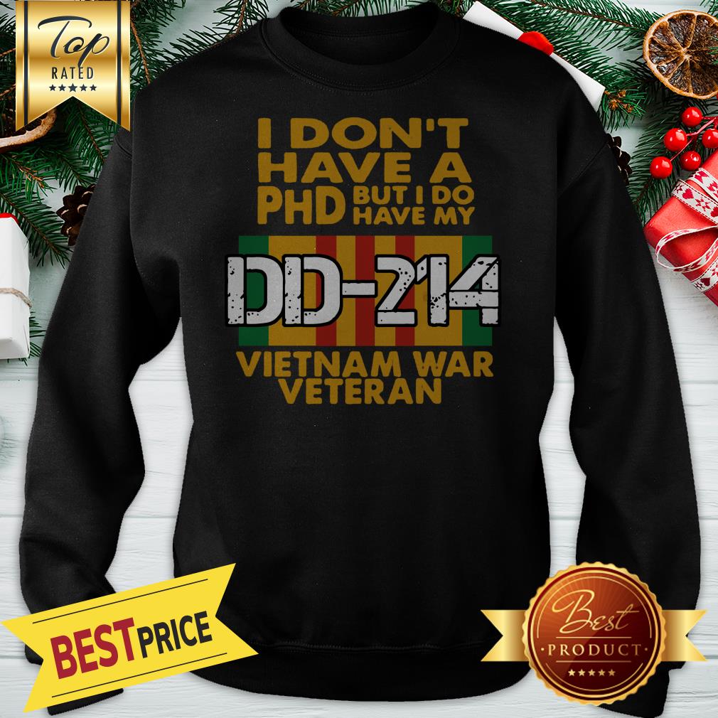 I Don’t Have A Phd But I Do Have My DD-214 Vietnam War Veteran Shirt