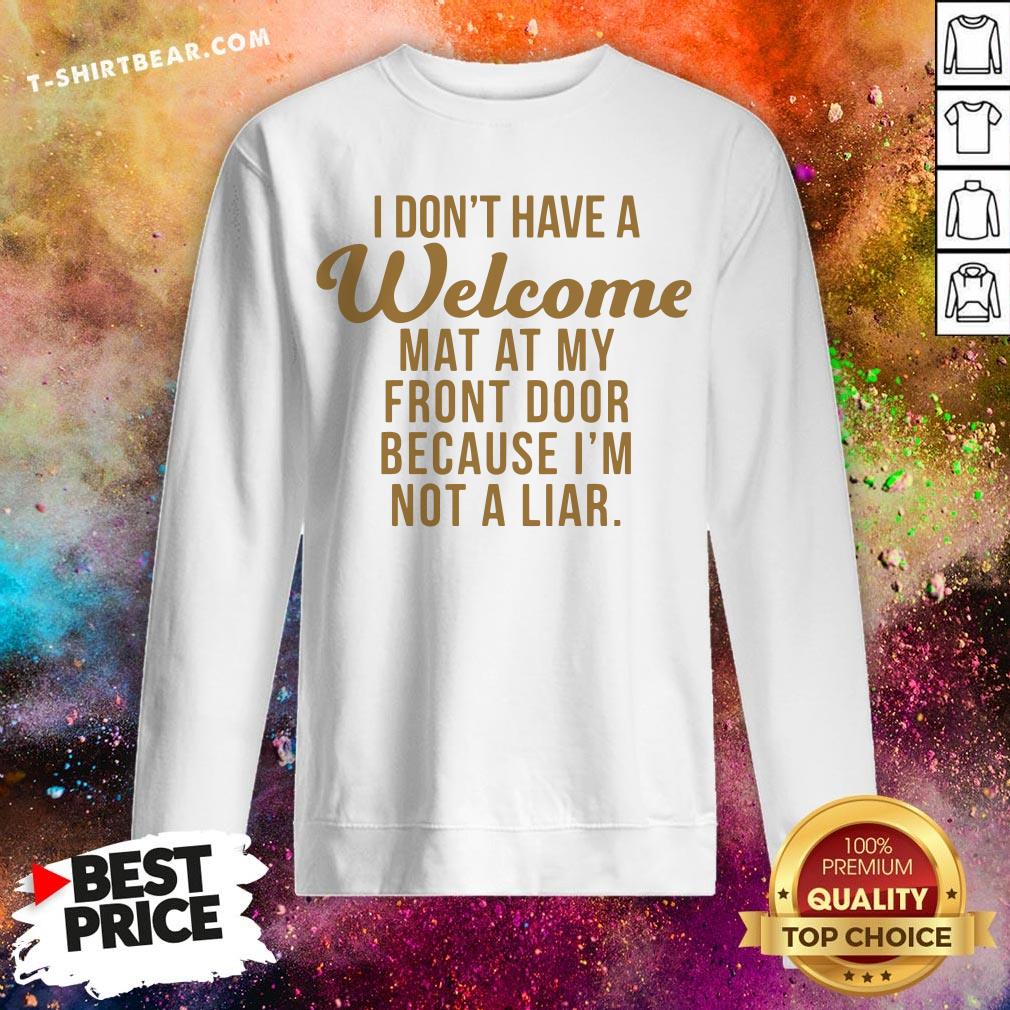 I Don’t Have A Welcome At At My Front Door Because I’m Not A Liar Shirt