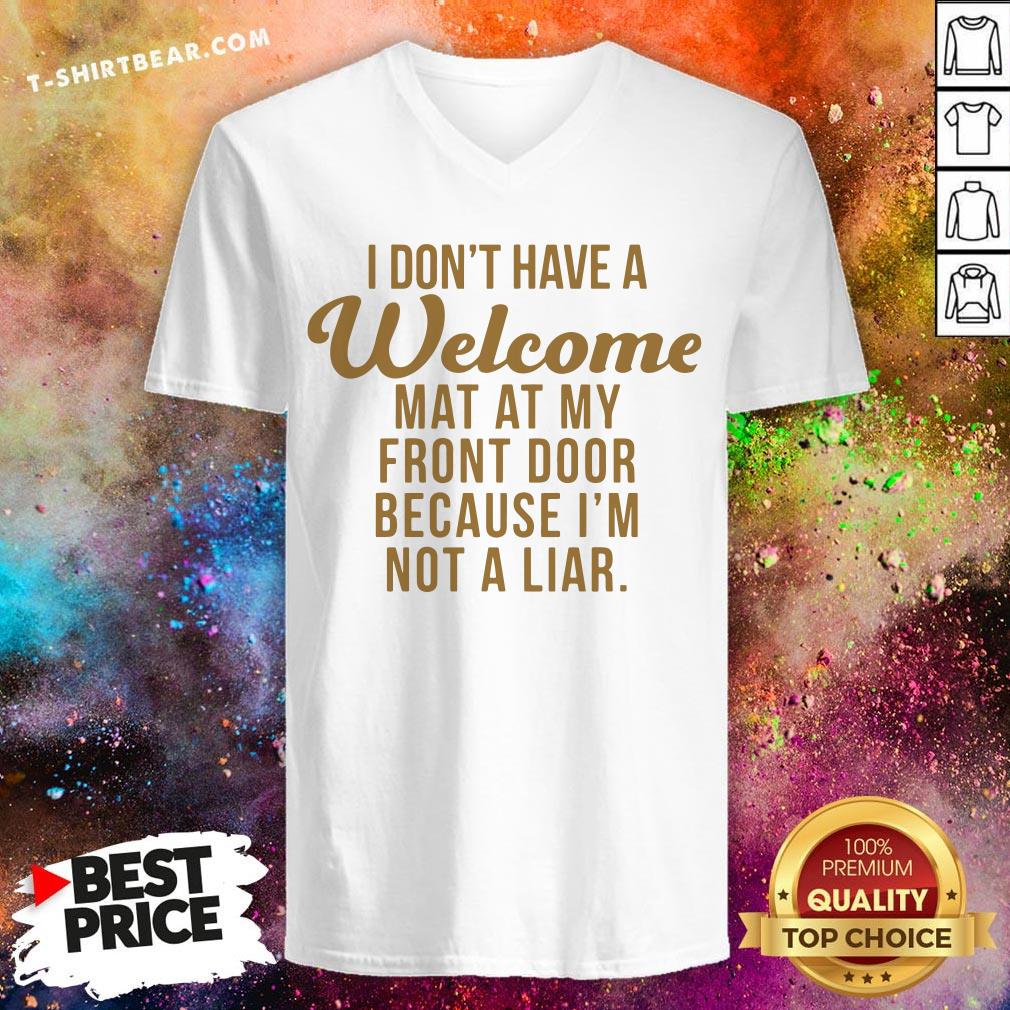 I Don’t Have A Welcome At At My Front Door Because I’m Not A Liar Shirt