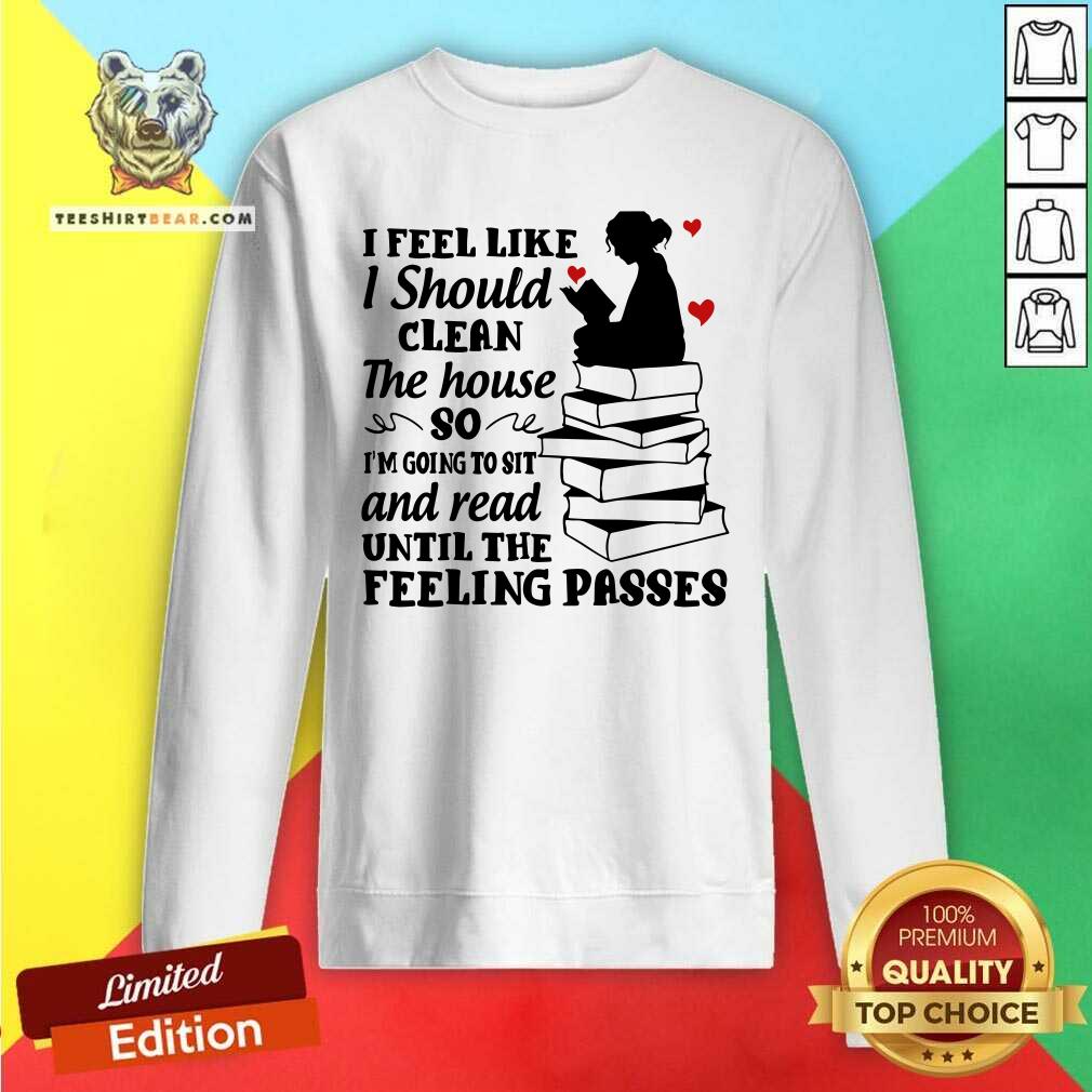 I Feel Like I Should Clean The House Shirt