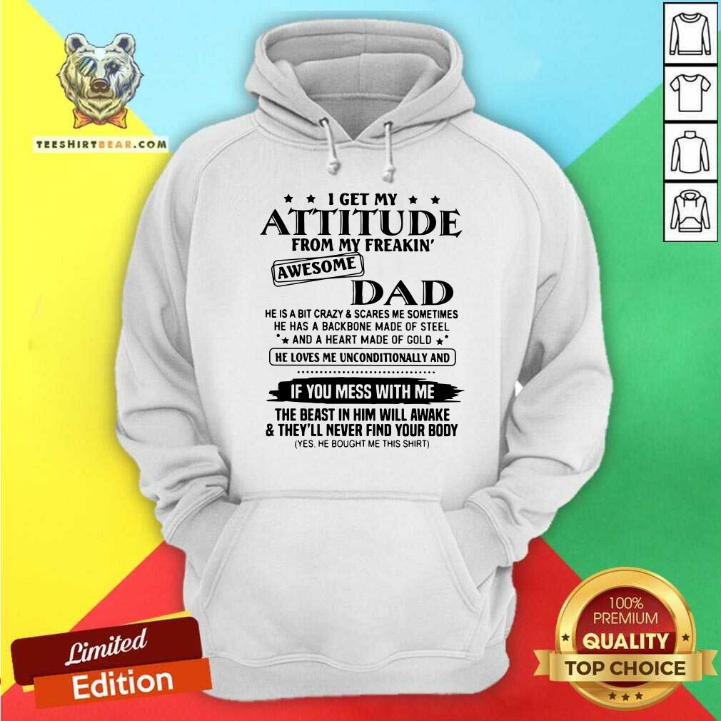 I Get My Attitude From My Freakin Awesome Dad Mess With Me Shirt