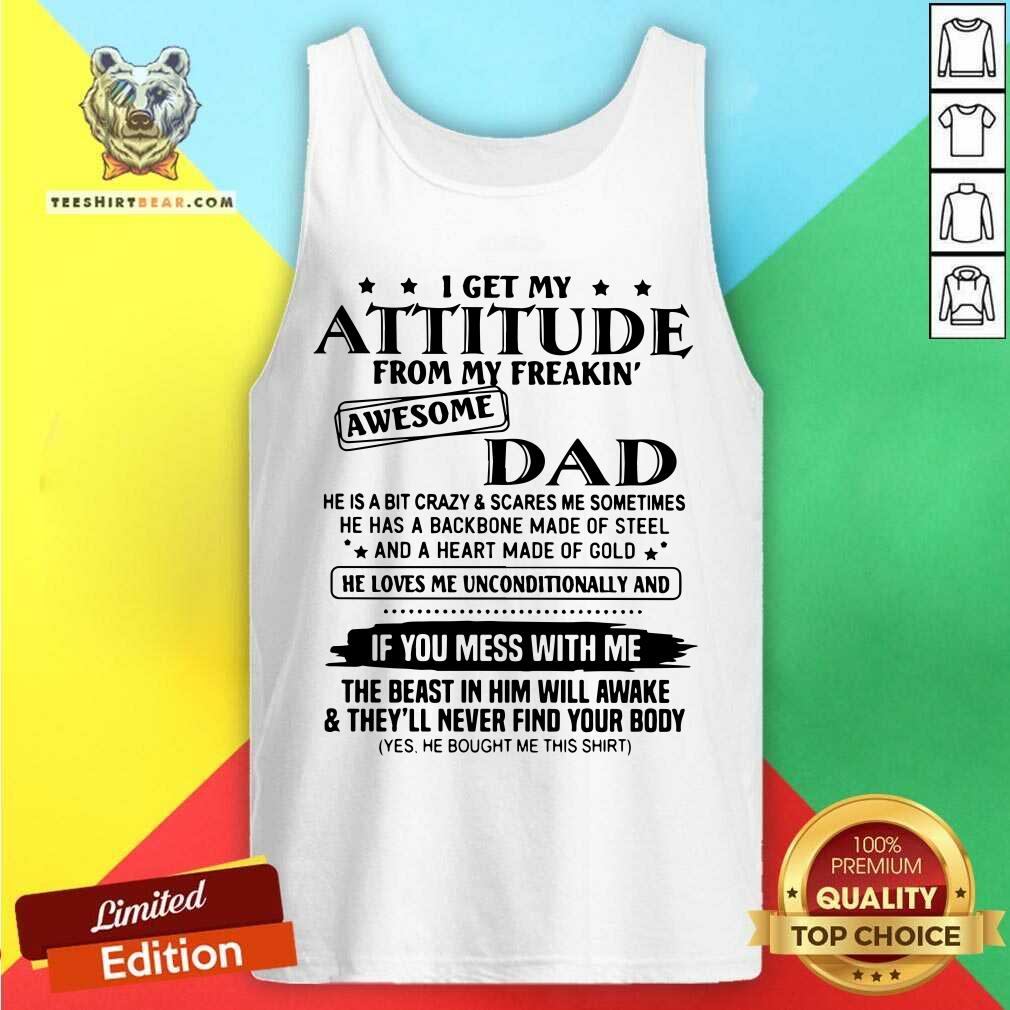 I Get My Attitude From My Freakin Awesome Dad Mess With Me Shirt