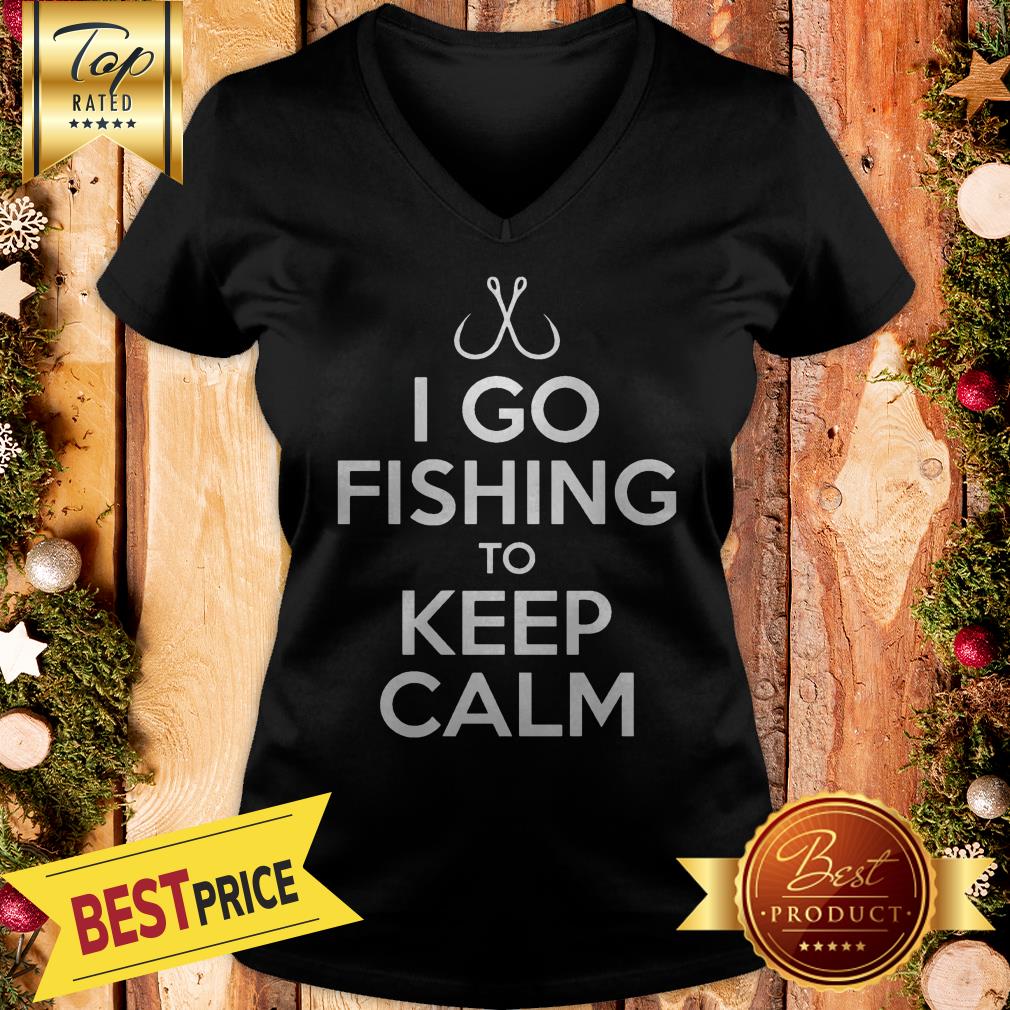 I Go Fishing To Keep Calm Shirt