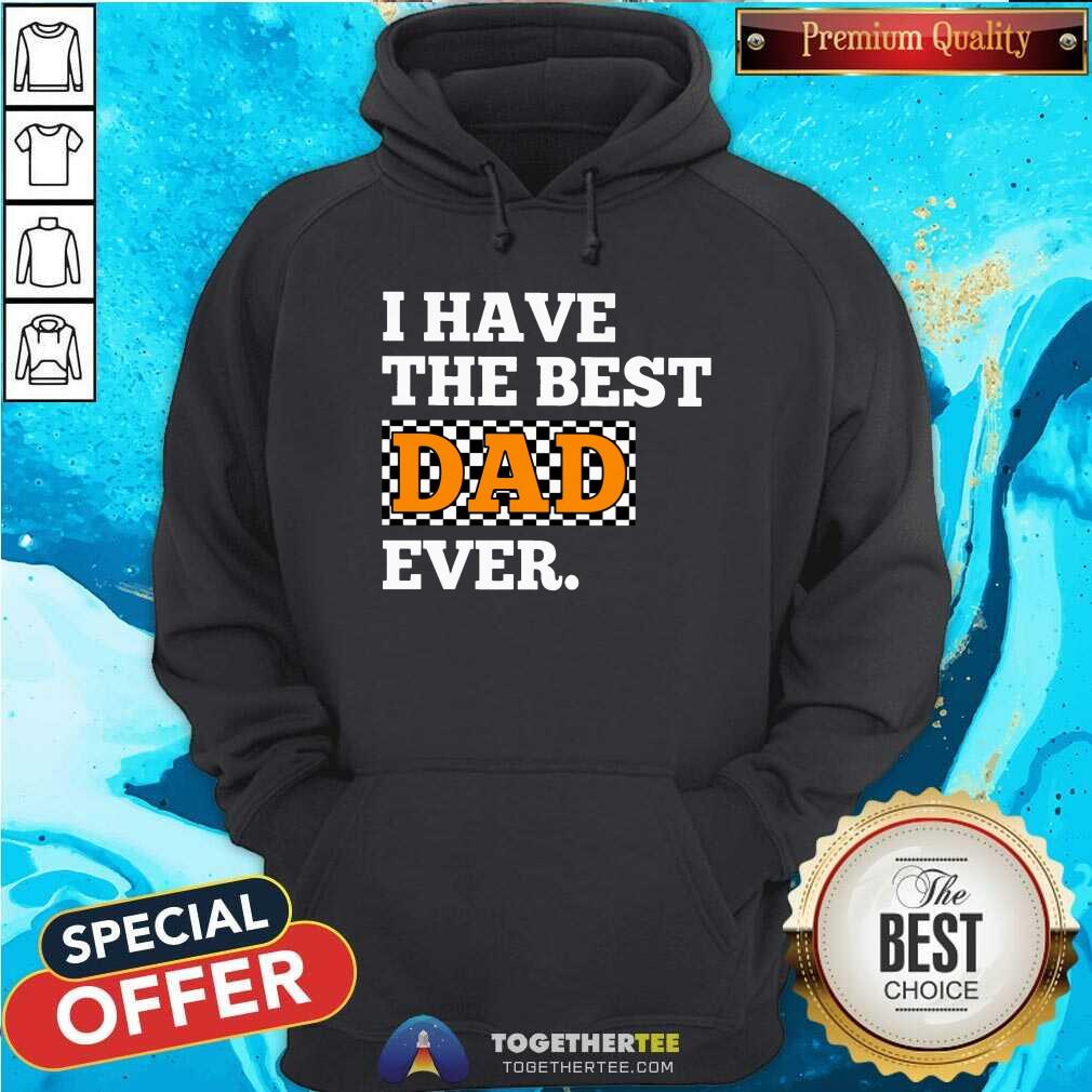 I Have The Best Dad Ever Racing Shirt