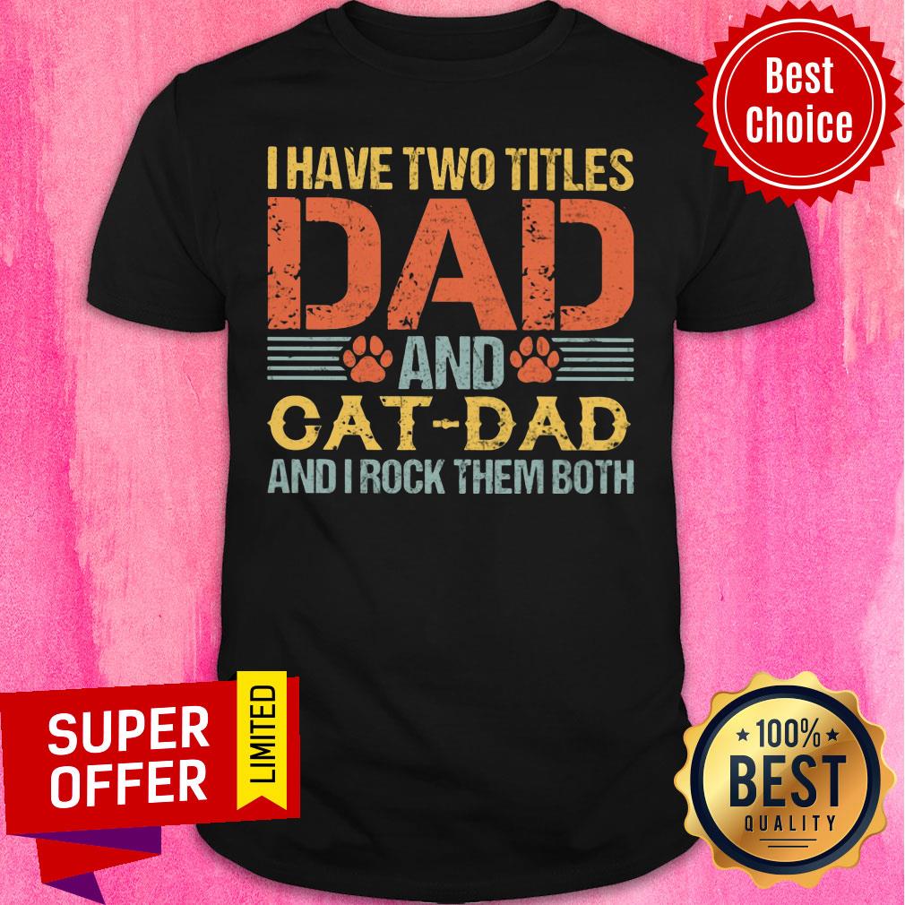 I Have Two Titles Dad And Cat Dad Shirt