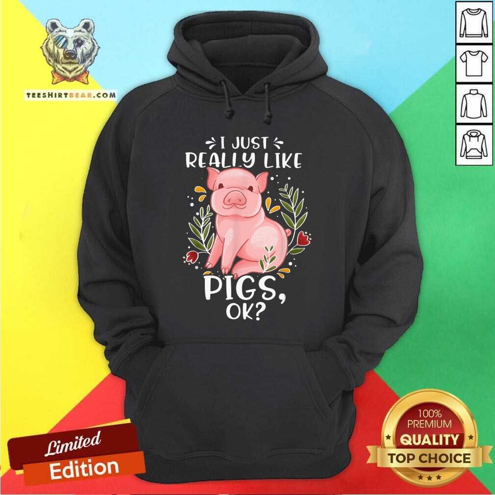I Just Really Like Pigs Ok Shirt