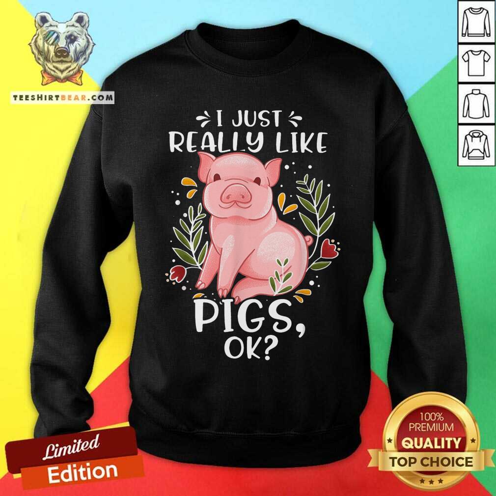 I Just Really Like Pigs Ok Shirt