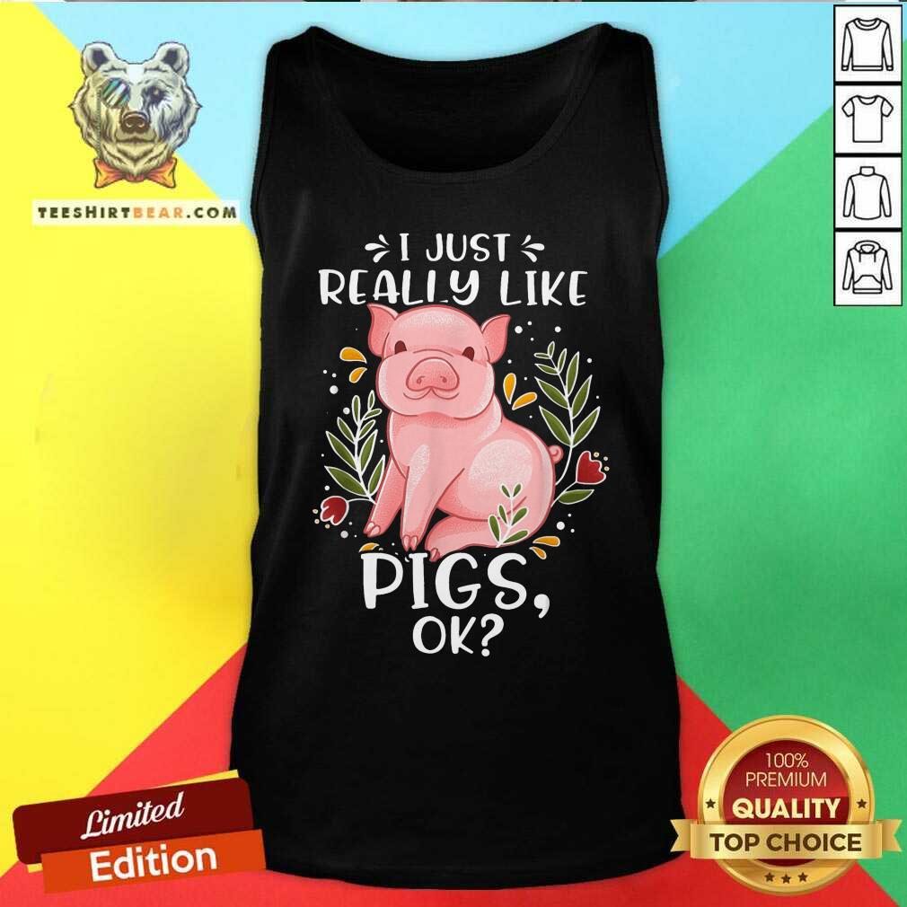 I Just Really Like Pigs Ok Shirt