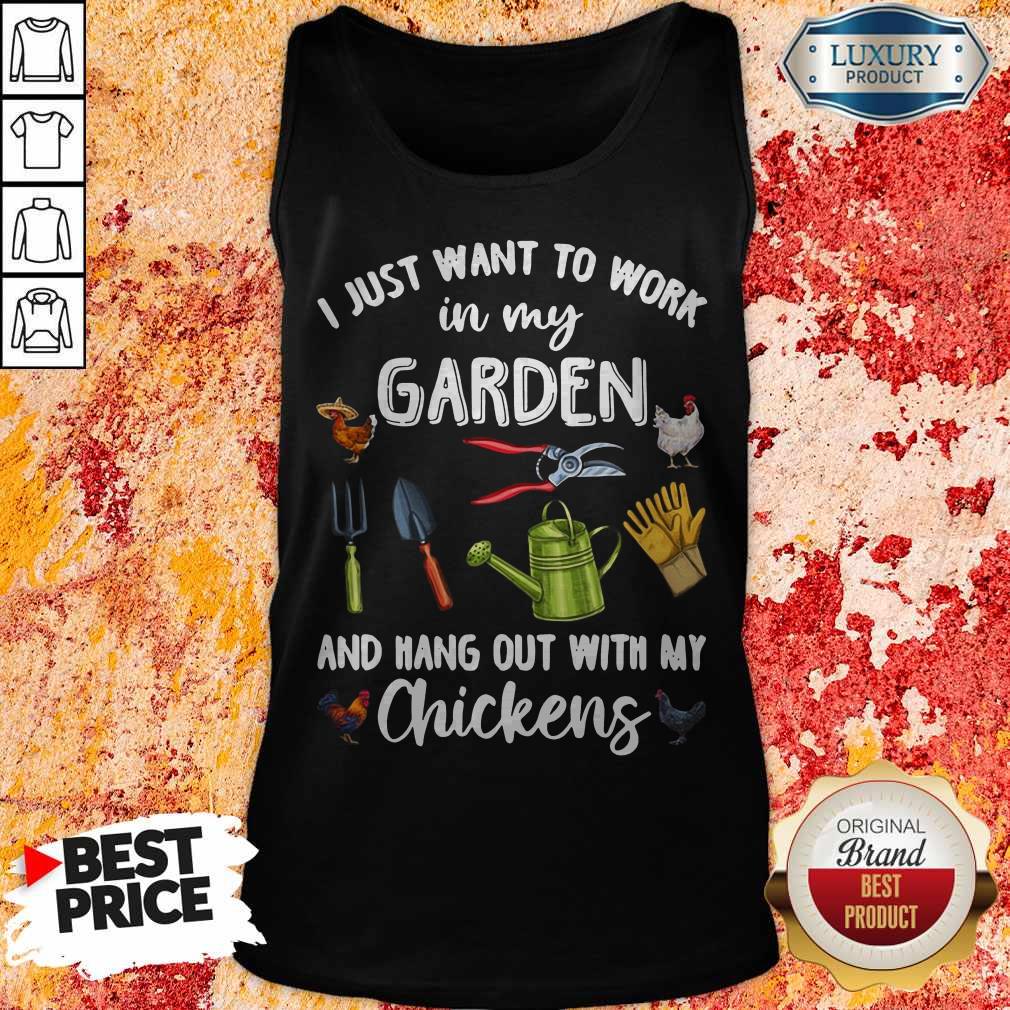 I Just Want To Work In My Garden And Hang Out With My Chickens Shirt