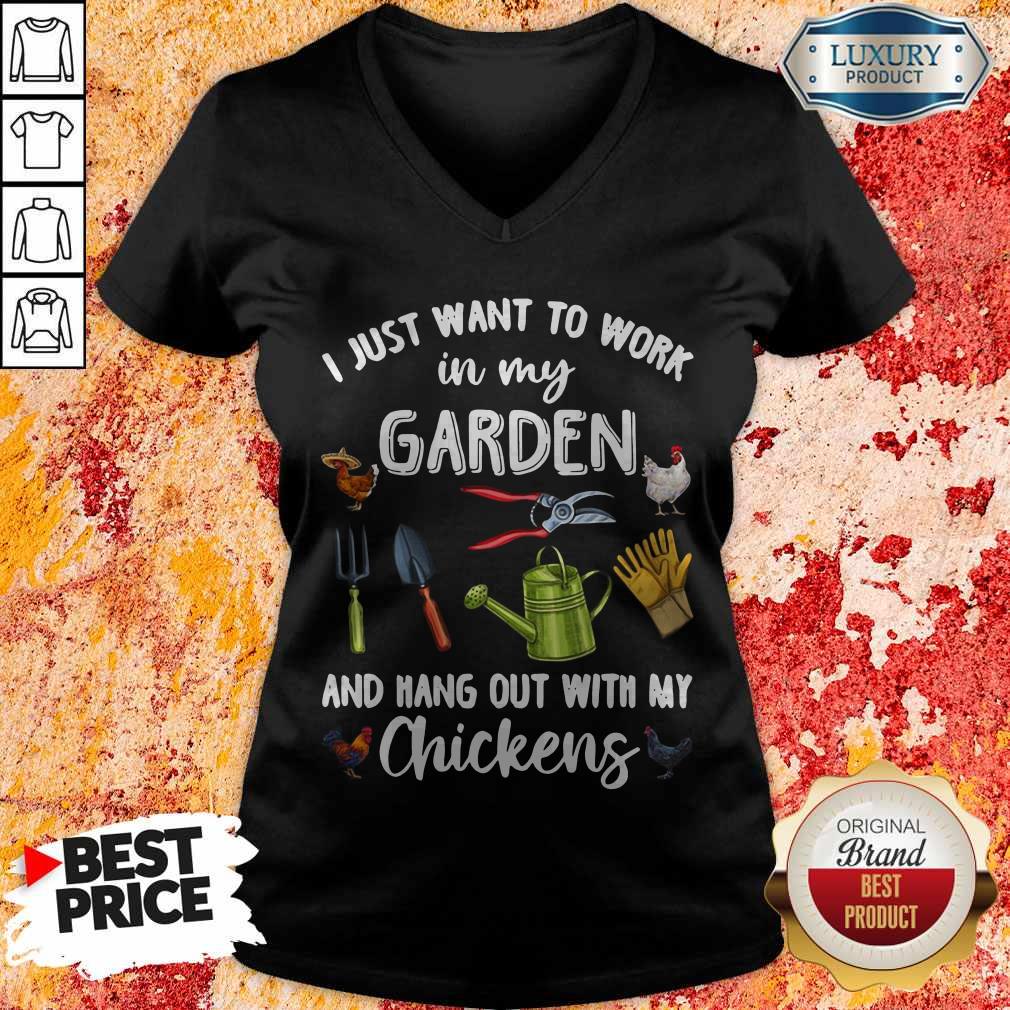 I Just Want To Work In My Garden And Hang Out With My Chickens Shirt
