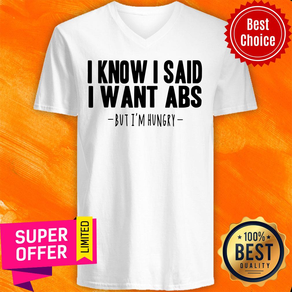 I Know I Said I Want Abs But I'm Hungry Shirt