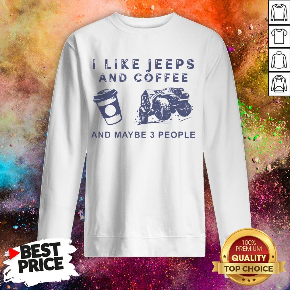 I Like Jeeps And Coffee And Maybe 3 People Shirt