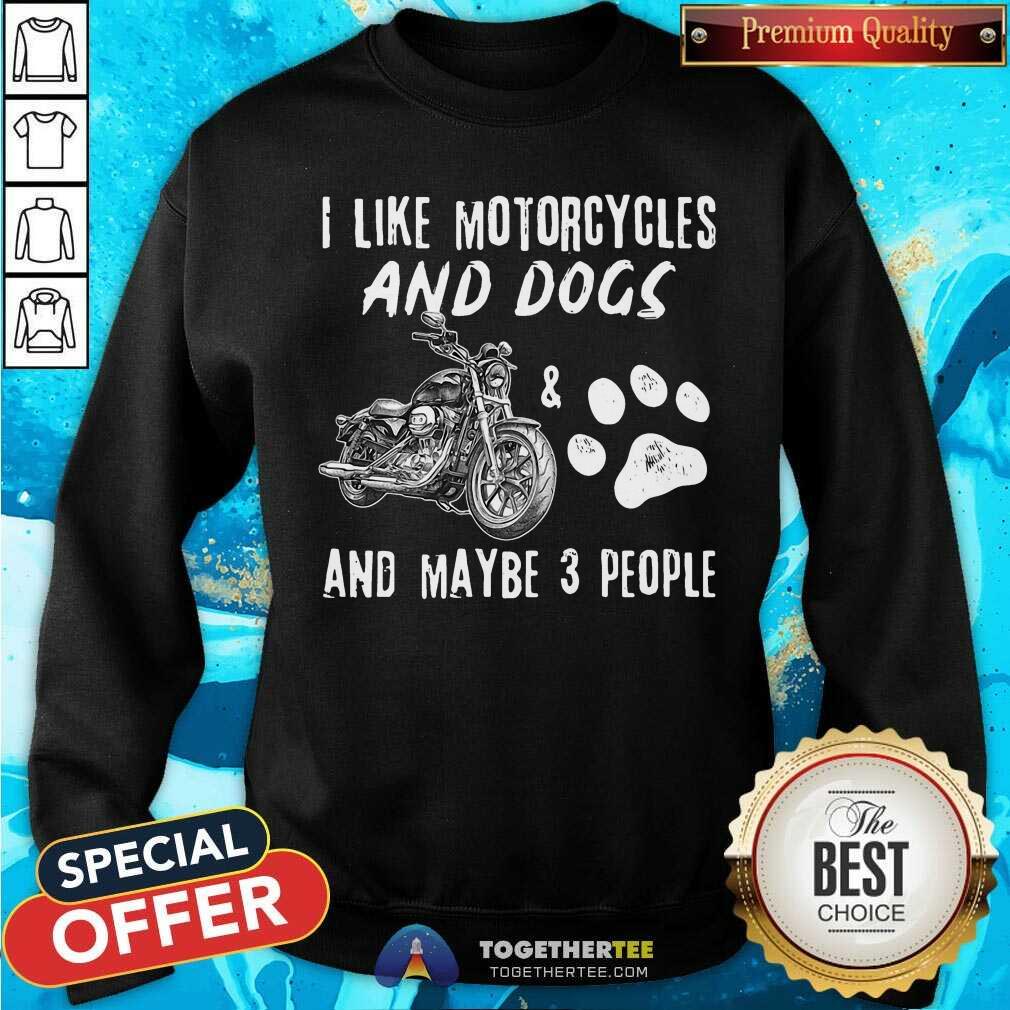 I Like Motorcycles And Dogs And Maybe 3 People Shirt