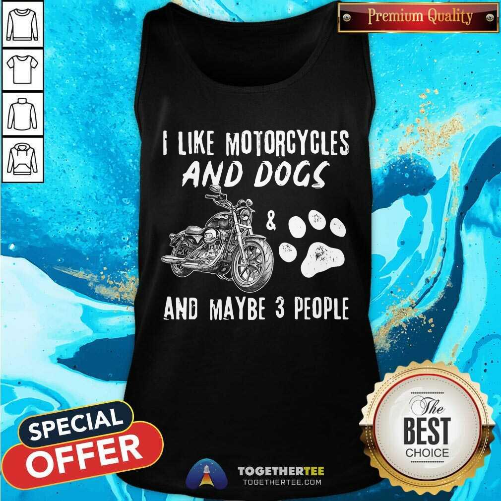I Like Motorcycles And Dogs And Maybe 3 People Shirt