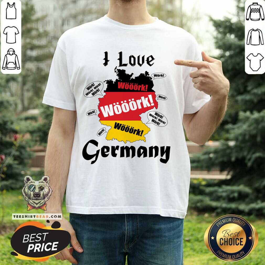I Love Work Germany Shirt