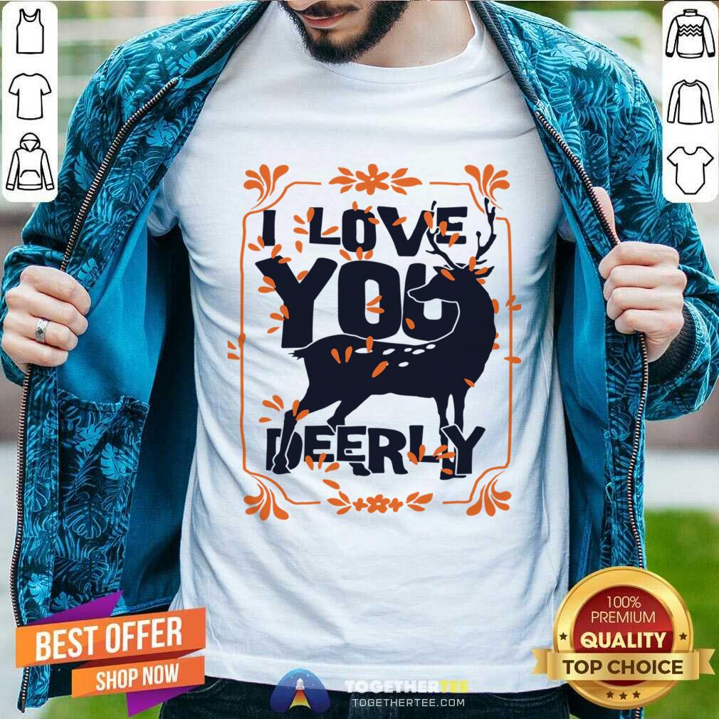 I Love You Deerly Shirt