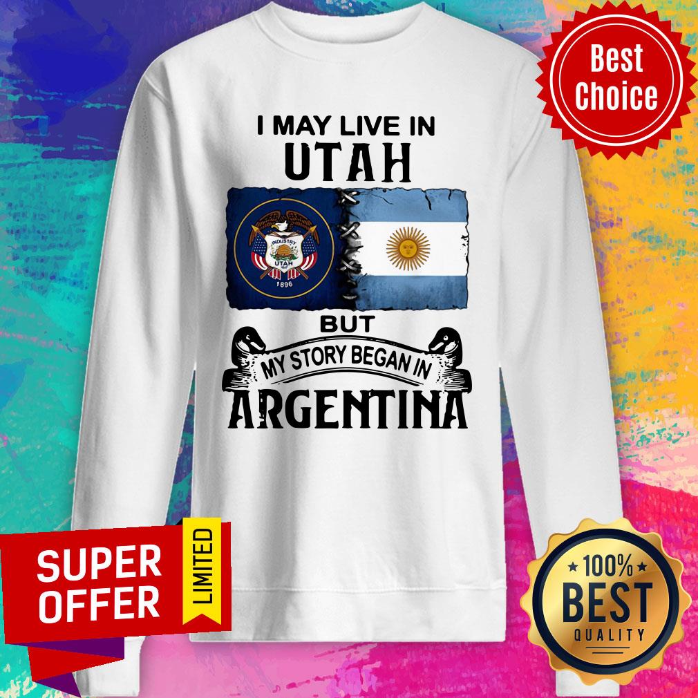 I May Live In Utah But My Story Began In Argentina Shirt