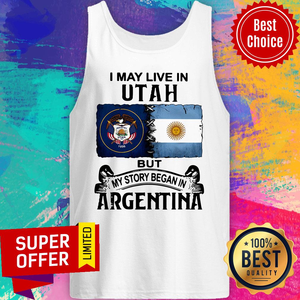 I May Live In Utah But My Story Began In Argentina Shirt