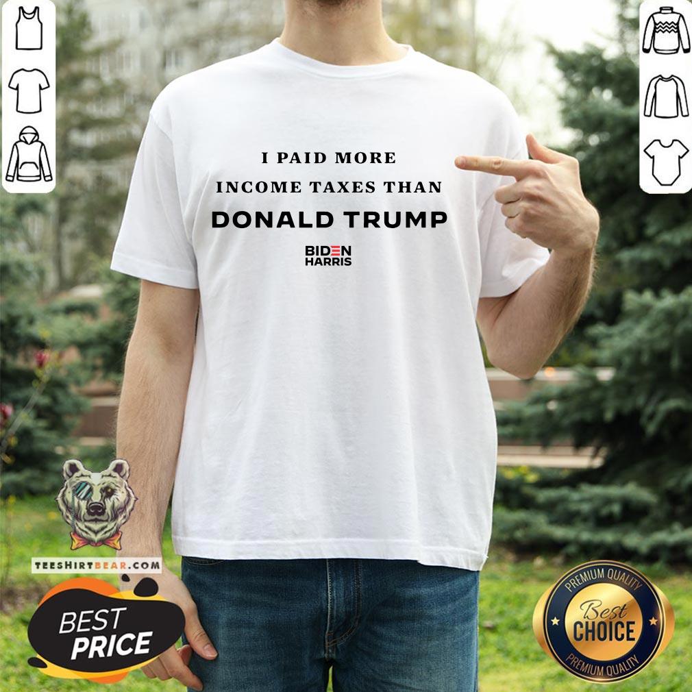 I Paid More In Taxes Than Donald Trump Shirt