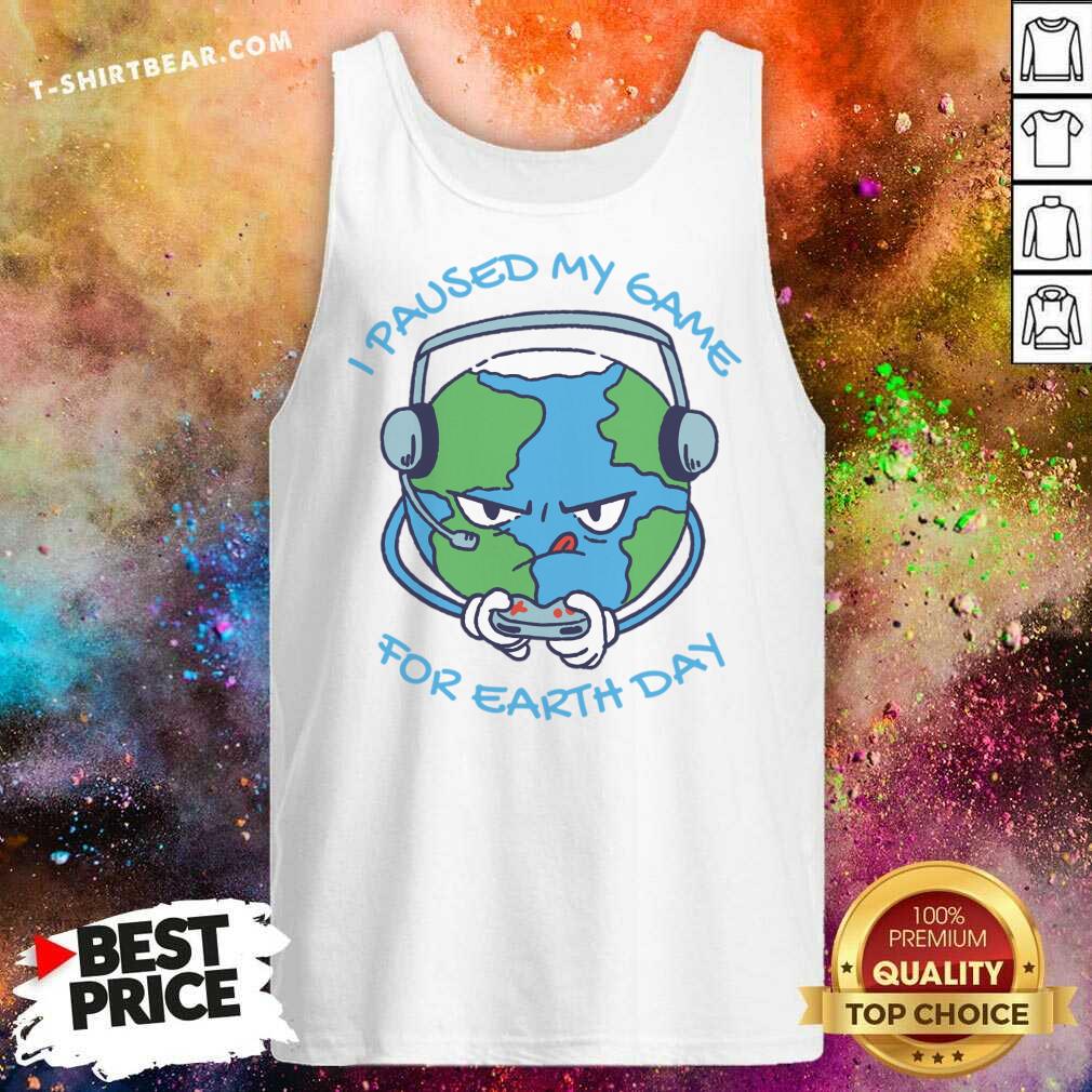 I Paused My Game For Earth Day Shirt