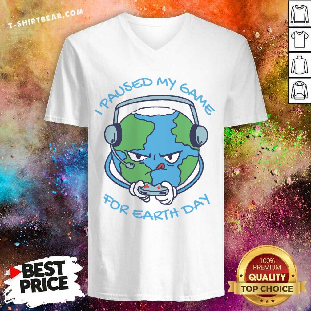 I Paused My Game For Earth Day Shirt
