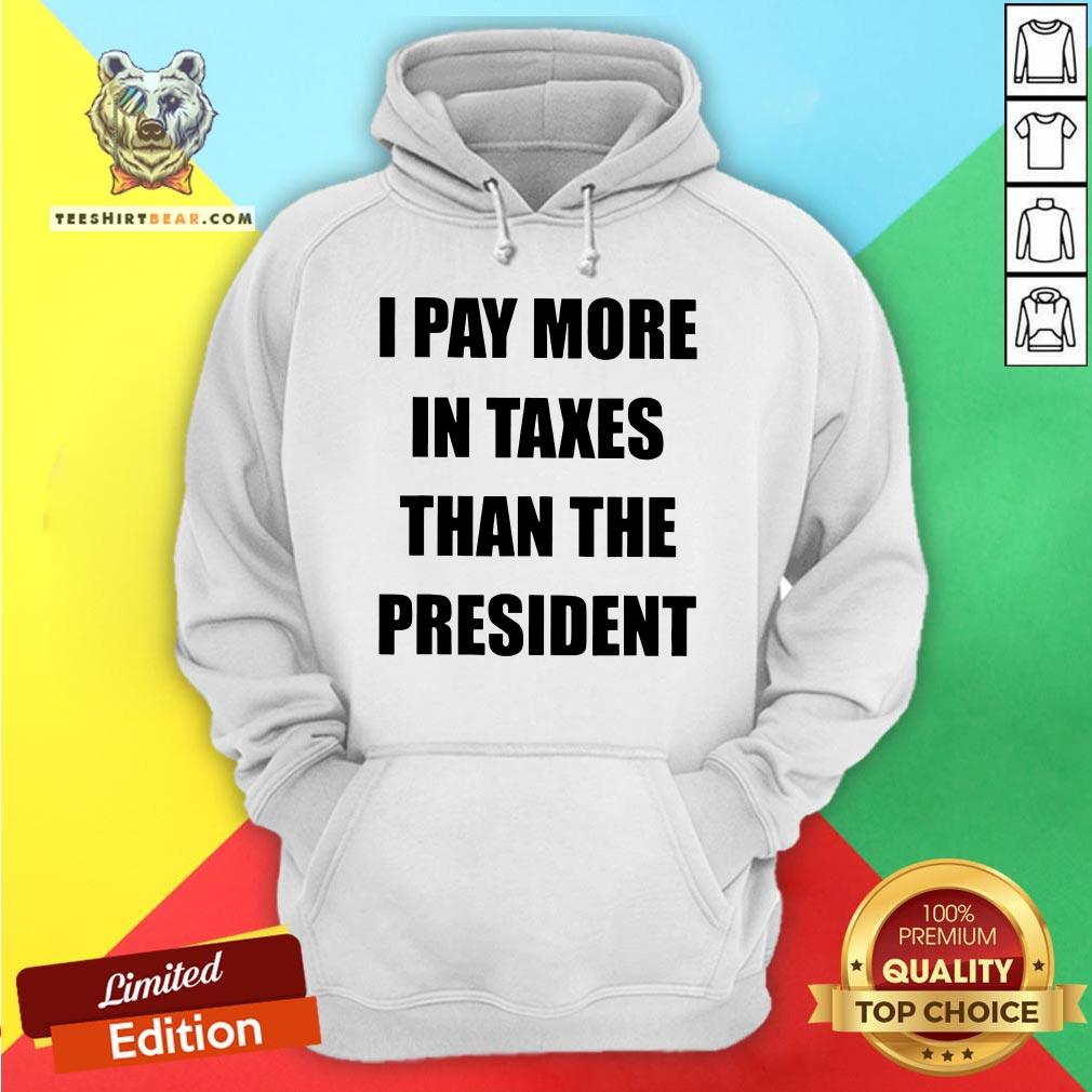 I Pay More In Taxes Than The President Shirt