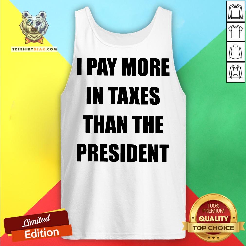 I Pay More In Taxes Than The President Shirt