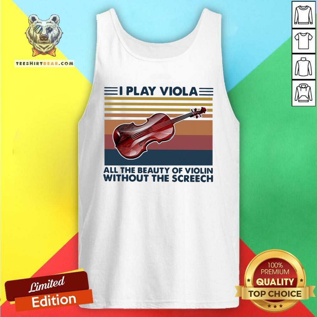 I Play Viola All The Beauty Of Violin Without The 6 Screech Vintage Shirt