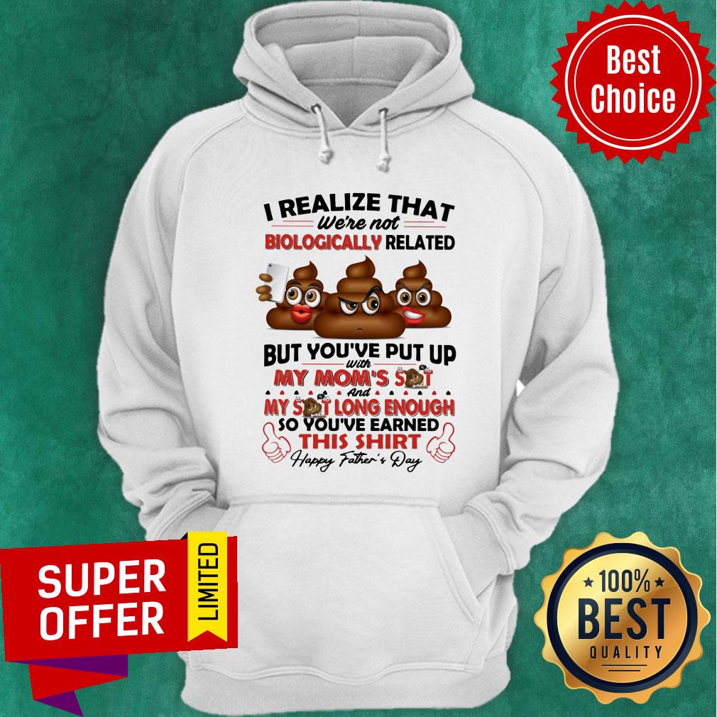 I Realize That We're Not Biologically Related Shirt