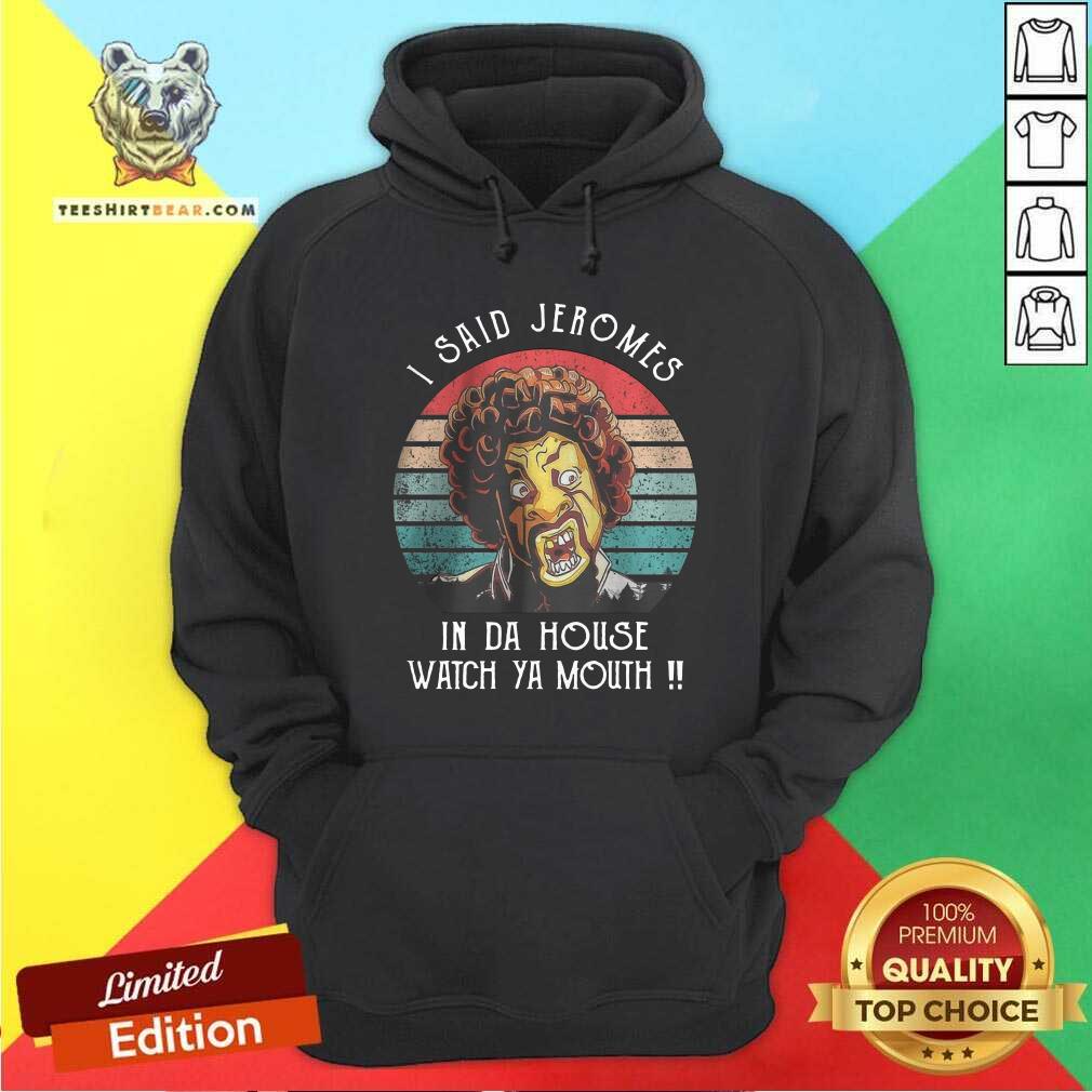 I Said Jeromes In Da House Watch Ya Mouth Retro Shirt