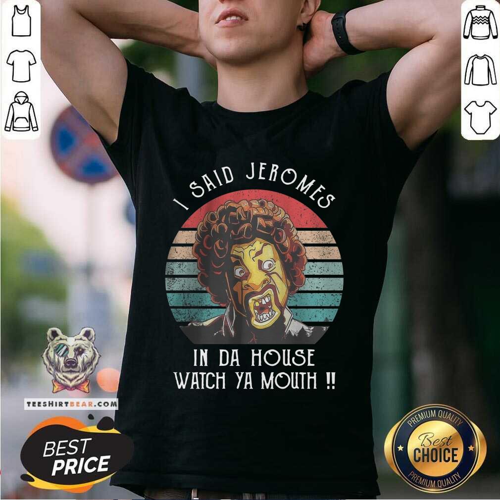 I Said Jeromes In Da House Watch Ya Mouth Retro Shirt