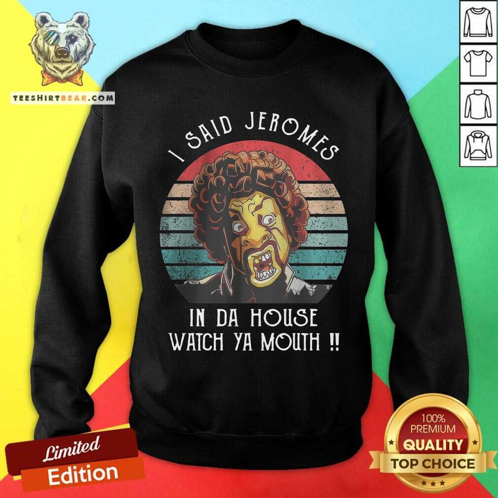 I Said Jeromes In Da House Watch Ya Mouth Retro Shirt