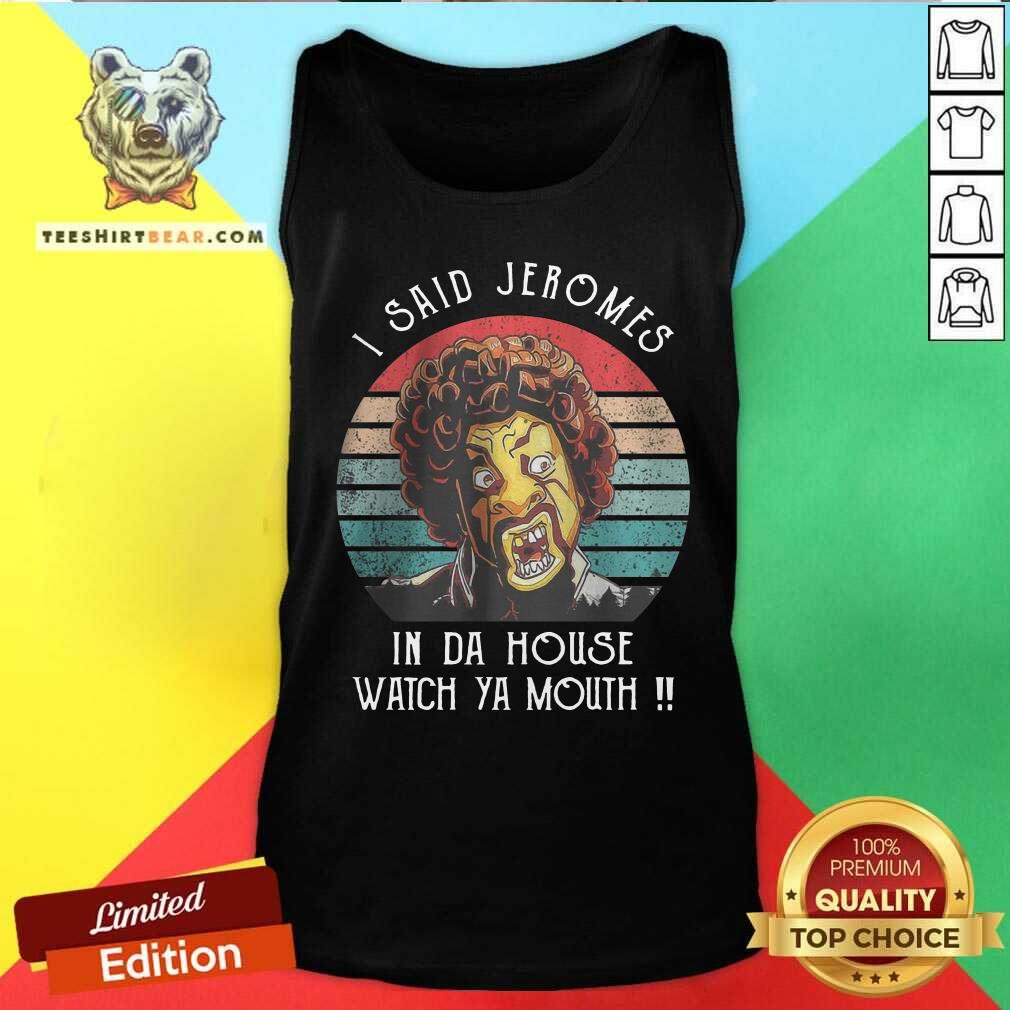 I Said Jeromes In Da House Watch Ya Mouth Retro Shirt
