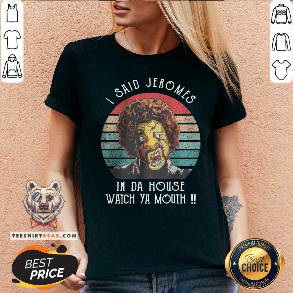 I Said Jeromes In Da House Watch Ya Mouth Retro Shirt